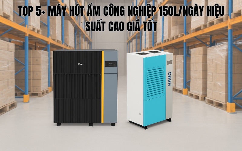 Top 5+ máy hút ẩm công nghiệp 150L/ngày hiệu suất cao giá tốt