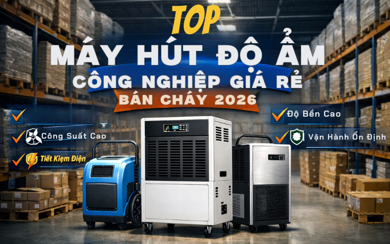 Top Máy Hút Độ Ẩm Công Nghiệp Giá Rẻ Bán Chạy 2026