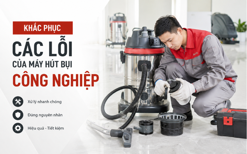 Khắc Phục Các Lỗi Của Máy Hút Bụi Công Nghiệp