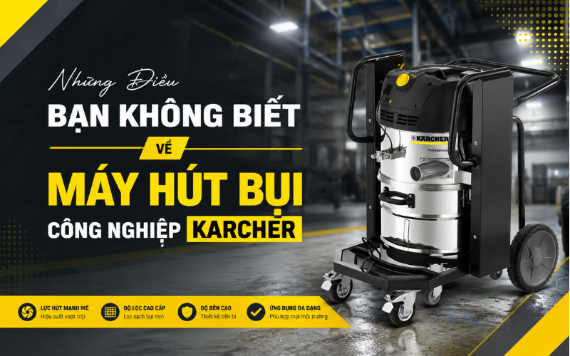 Những Điều Bạn Không Biết Về Máy Hút Bụi Công Nghiệp Karcher