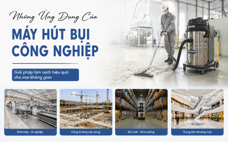 Những Ứng Dụng Của Máy Hút Bụi Công Nghiệp