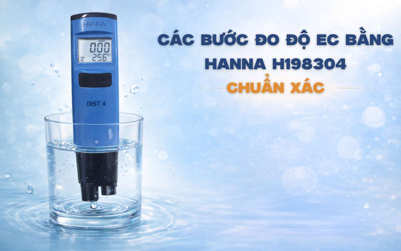 Các Bước Đo Độ EC Bằng Bút Hanna HI98304 Chuẩn Xác