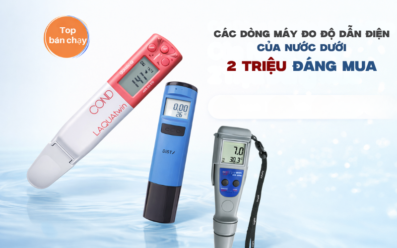 Các Dòng Máy Đo Độ Dẫn Điện Của Nước Dưới 2 Triệu Đáng Mua