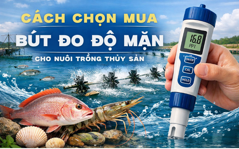 Cách Chọn Mua Bút Đo Độ Mặn Cho Nuôi Trồng Thủy Sản