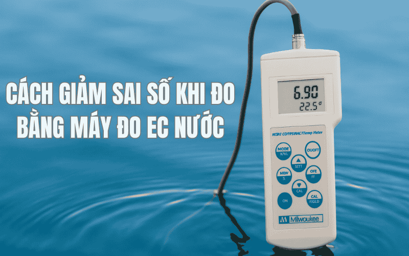 Cách Giảm Sai Số Khi Đo Bằng Máy Đo EC Nước