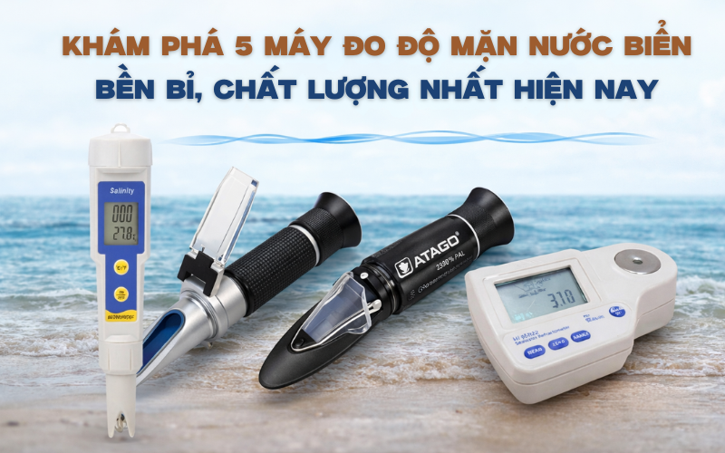 Khám phá 5 máy đo độ mặn nước biển bền bỉ, chất lượng