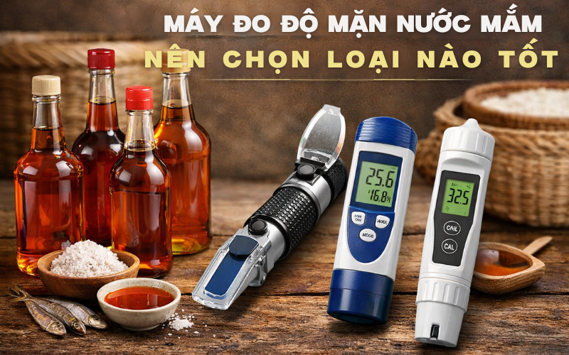 Máy Đo Độ Mặn Nước Mắm Nên Chọn Loại Nào Tốt?