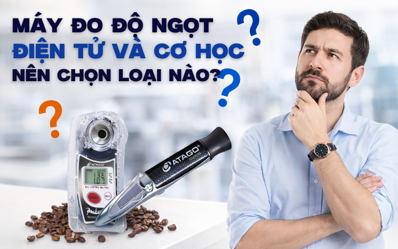 Máy Đo Độ Ngọt Điện Tử Và Cơ Học Nên Chọn Loại Nào?