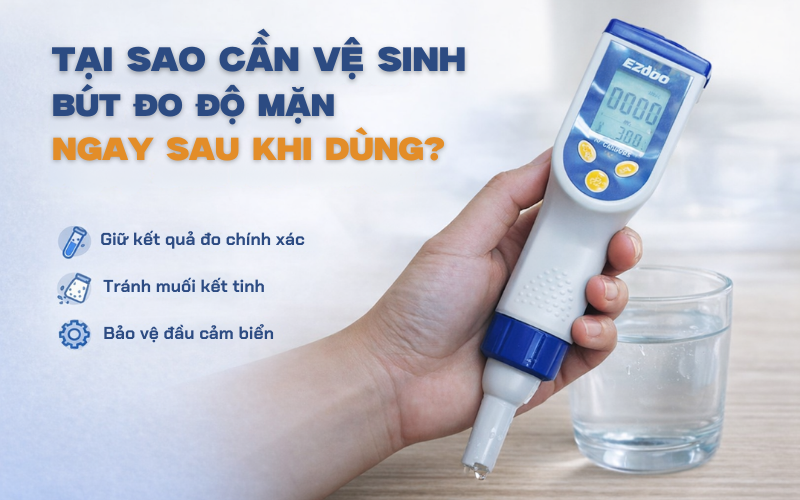 Tại sao vệ sinh bút đo độ mặn ngay sau khi dùng?