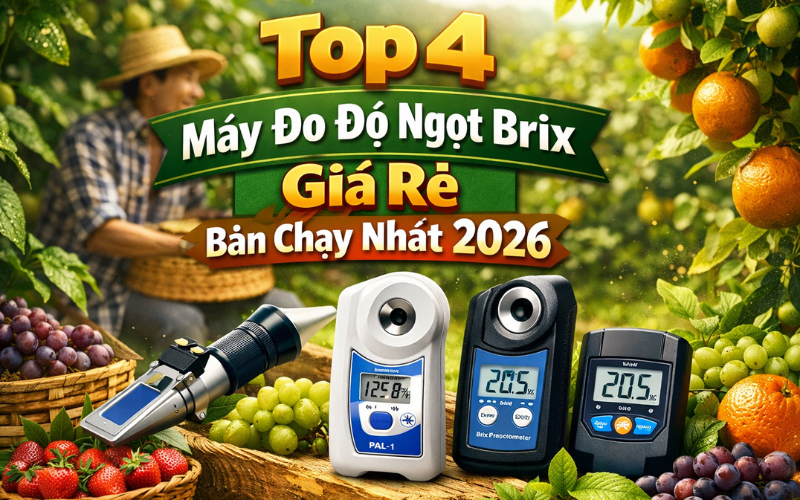 Top 4 Máy Đo Độ Ngọt Brix Giá Rẻ Bán Chạy Nhất 2026