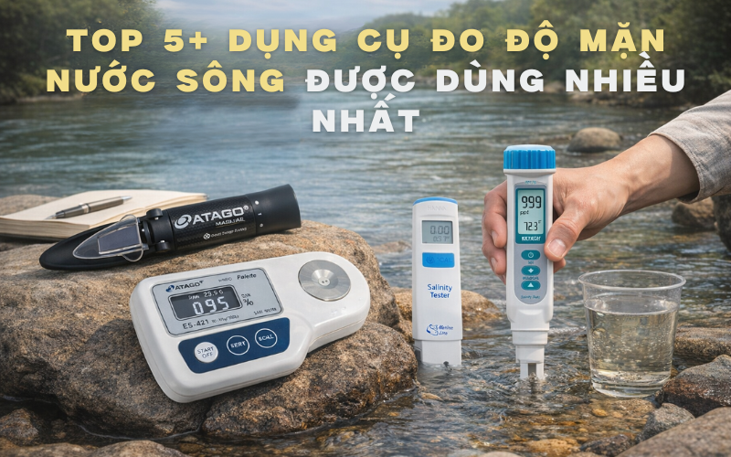 Top 5+ dụng cụ đo độ mặn nước sông được dùng nhiều nhất