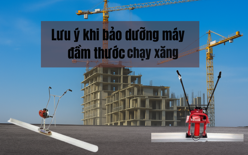 Lưu ý khi bảo dưỡng máy đầm thước chạy xăng
