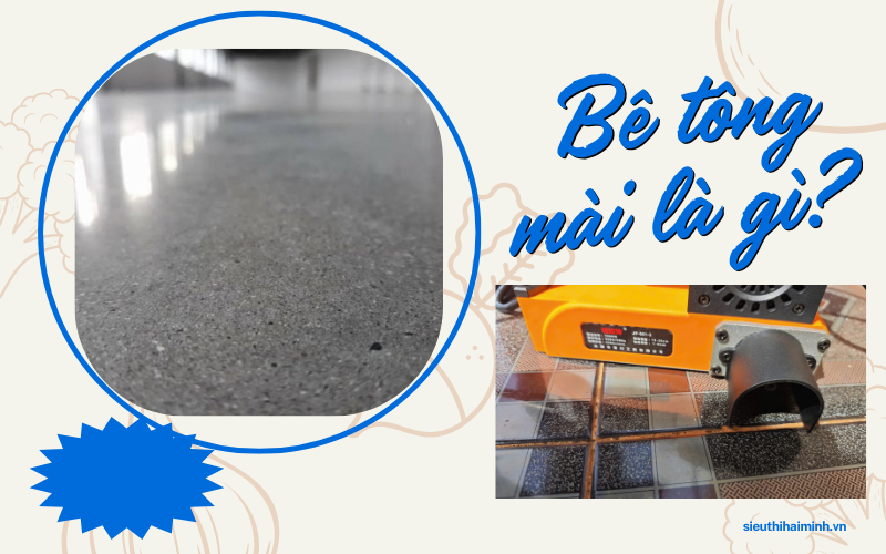 Bê tông mài là gì? Ưu nhược điểm khi lựa chọn sàn bê tông mài