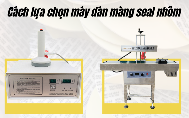 Cách lựa chọn máy dán màng seal nhôm