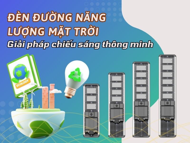 Đèn đường năng lượng mặt trời giải pháp chiếu sáng đường phố thông minh!