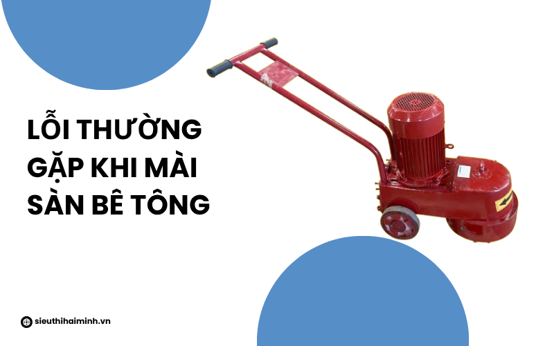 Lỗi thường gặp khi mài sàn bê tông và cách khắc phục