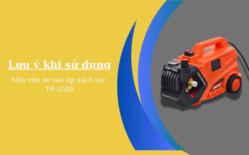 Lưu ý khi sử dụng máy rửa xe cai áp xách tay TP3500