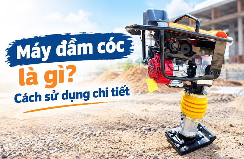 Máy đầm cóc là gì? cách sử dụng chi tiết