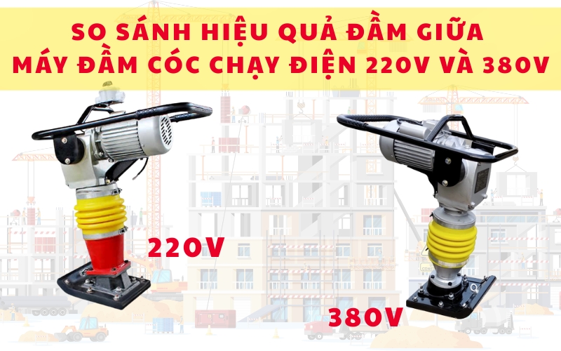 So sánh hiệu quả đầm giữa máy đầm cóc chạy điện 220V và 380V