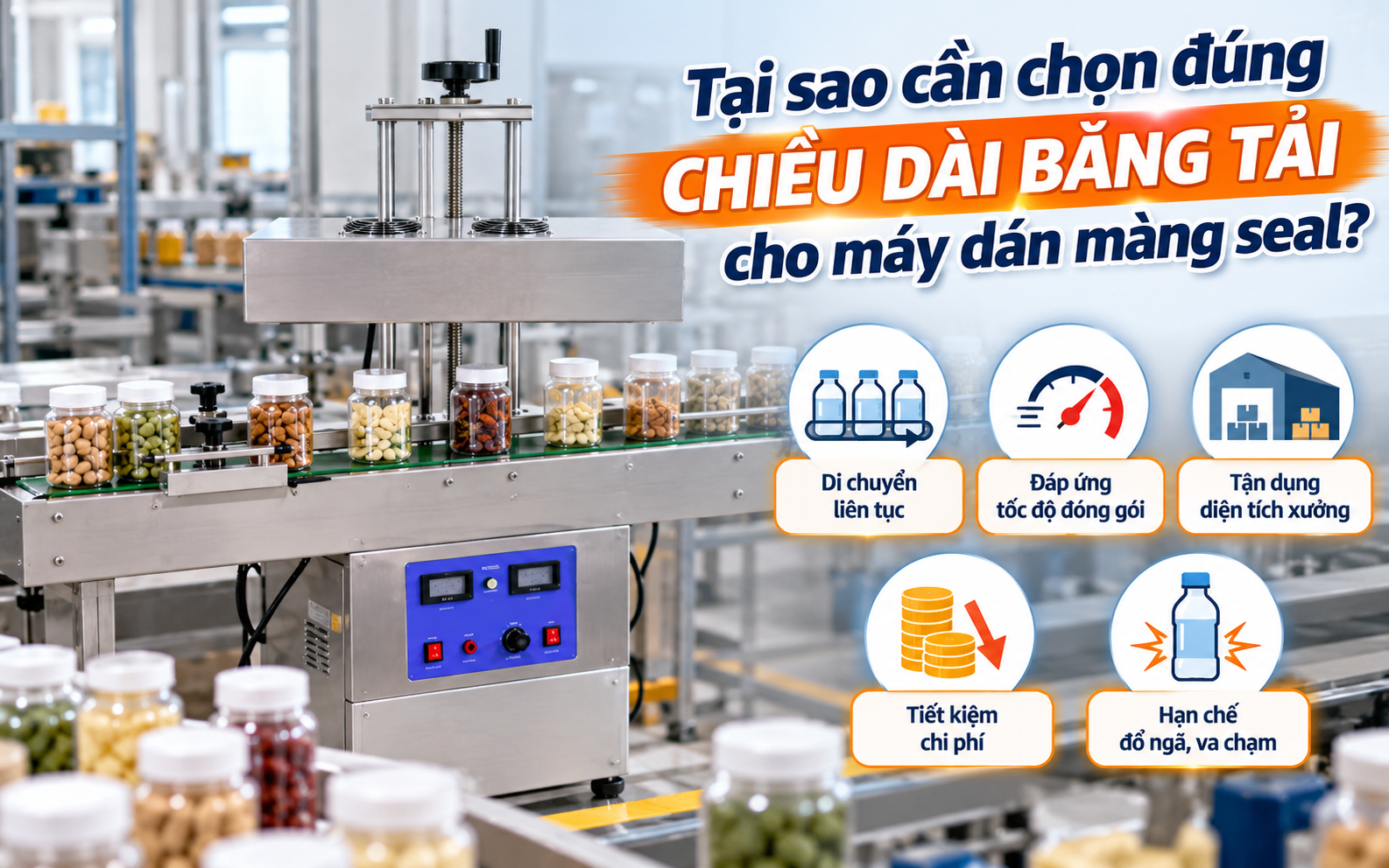 Tại sao cần chọn đúng chiều dài băng tải cho máy dán màng seal?