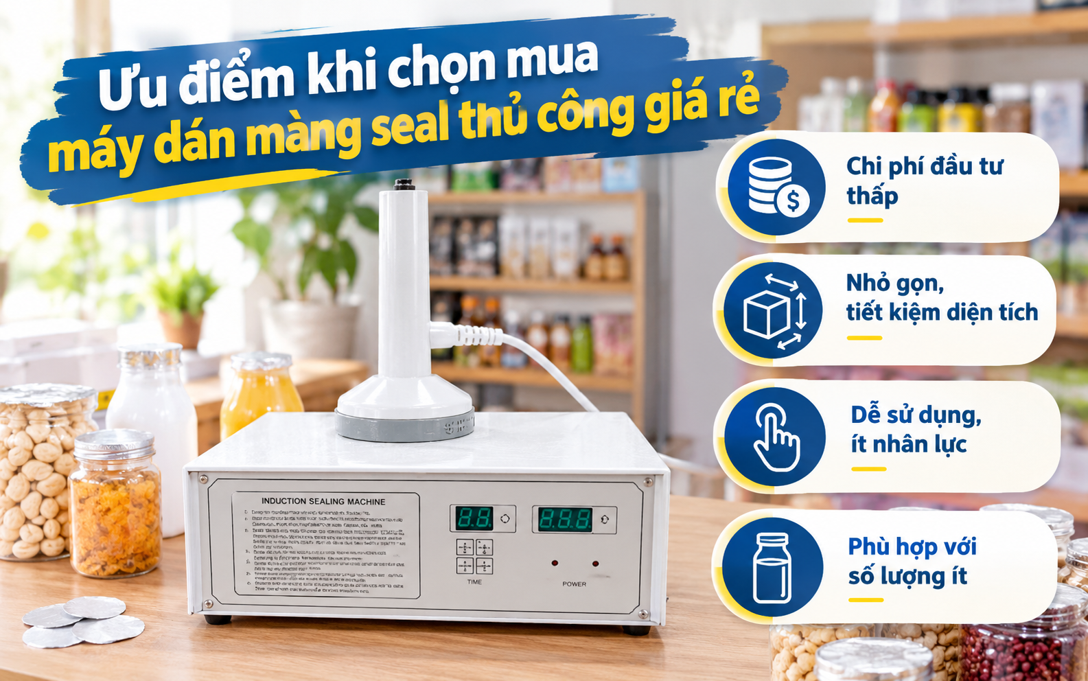 Ưu điểm khi chọn mua máy dán màng seal thủ công giá rẻ