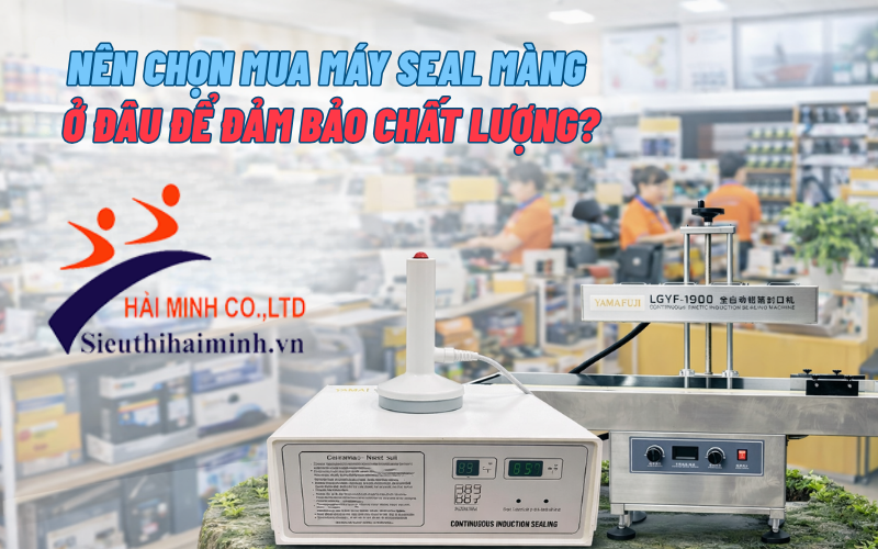 Dán màng seal thực phẩm chọn máy nào?