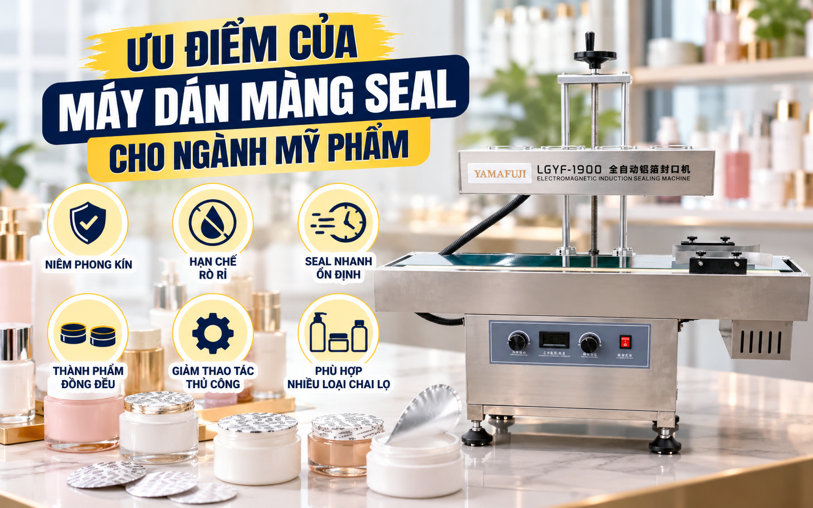 Ưu điểm của máy dán màng seal cho ngành mỹ phẩm