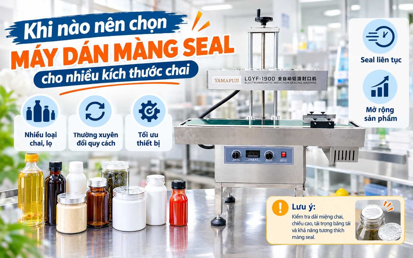 Khi nào nên chọn máy dán màng seal cho nhiều kích thước chai