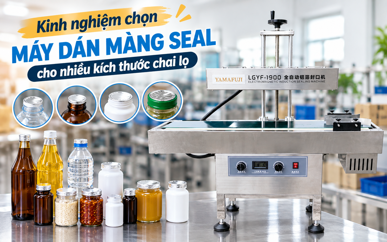 Kinh nghiệm chọn máy dán màng seal cho nhiều kích thước chai lọ