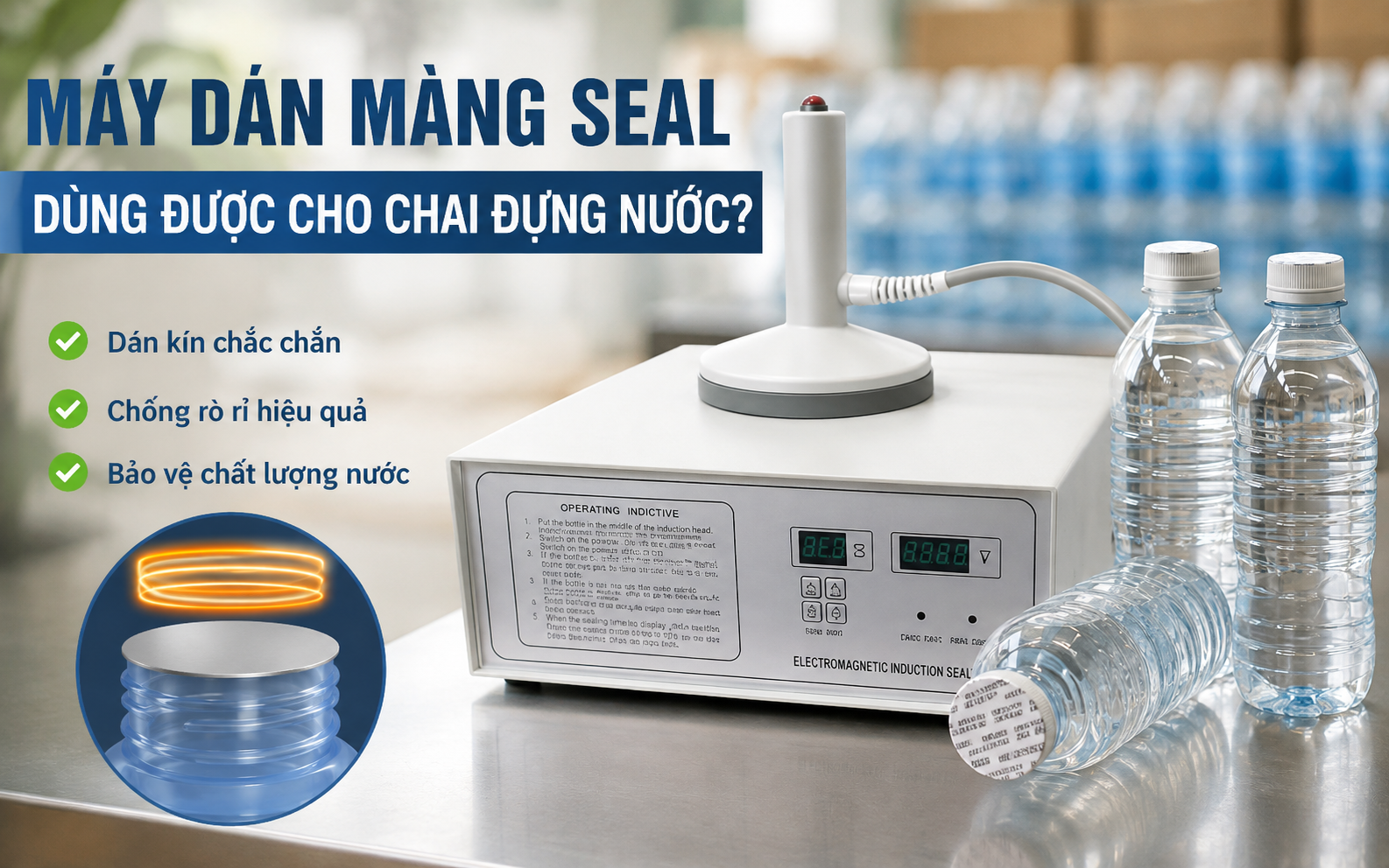 Máy dán màng seal dùng được cho chai đựng nước không?