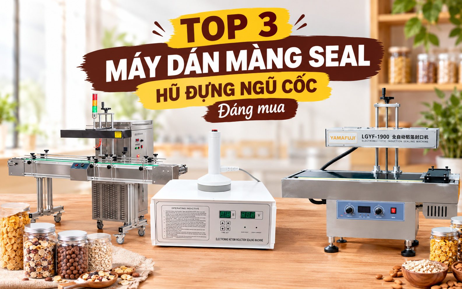Top 3 máy dán màng seal hũ đựng ngũ cốc