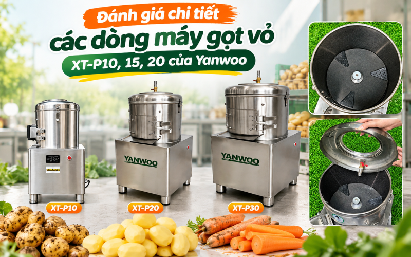 Đánh giá chi tiết các dòng máy gọt vỏ XT-P10,15,20 của Yanwoo