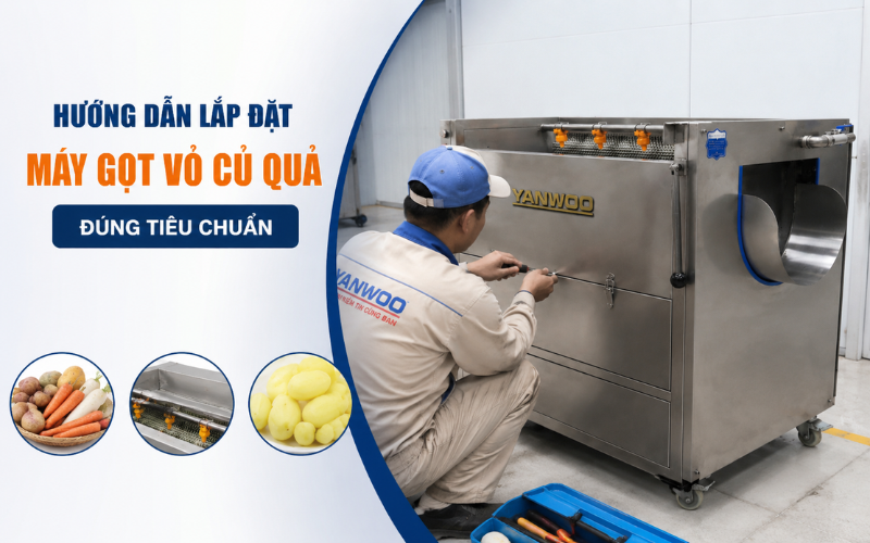 Hướng dẫn lắp đặt máy gọt vỏ củ quả đúng tiêu chuẩn
