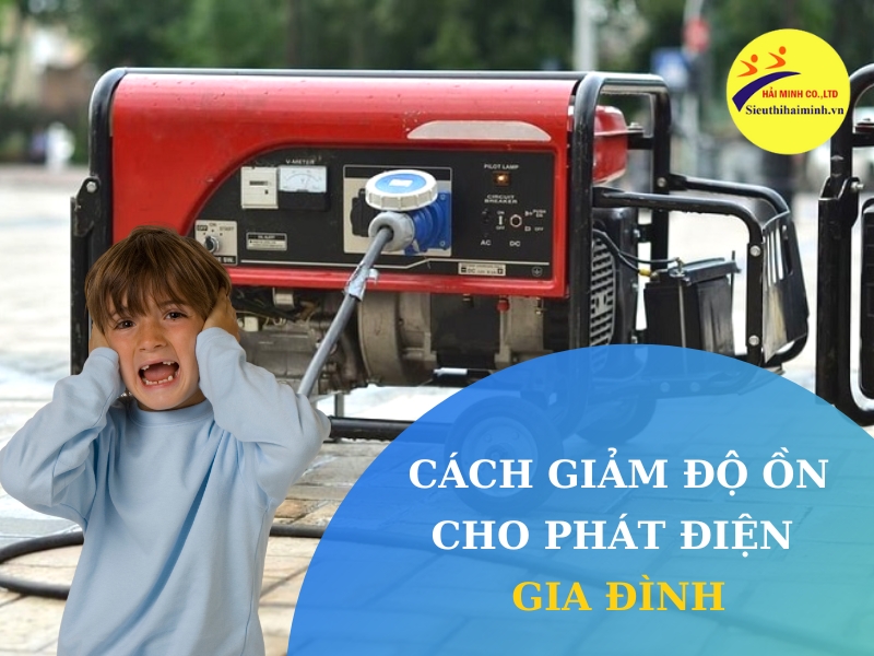 cách giảm độ ồn cho máy phát điện gia đình