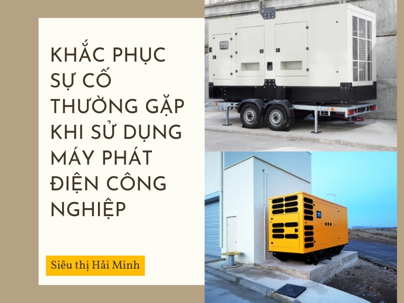 Khắc phục sự cố thường gặp khi sử dụng máy phát điện công nghiệp