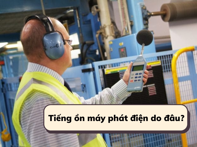 tiếng ồn của máy phát điện do đâu