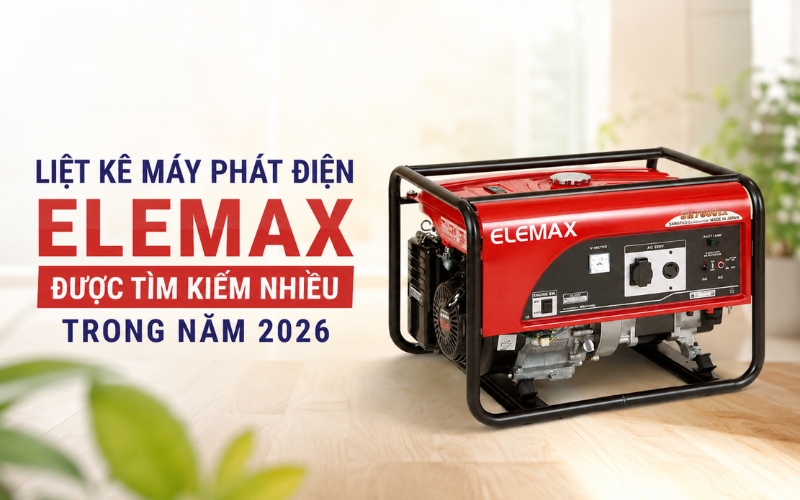 Liệt kê máy phát điện Elemax được tìm kiếm nhiều trong năm 2026