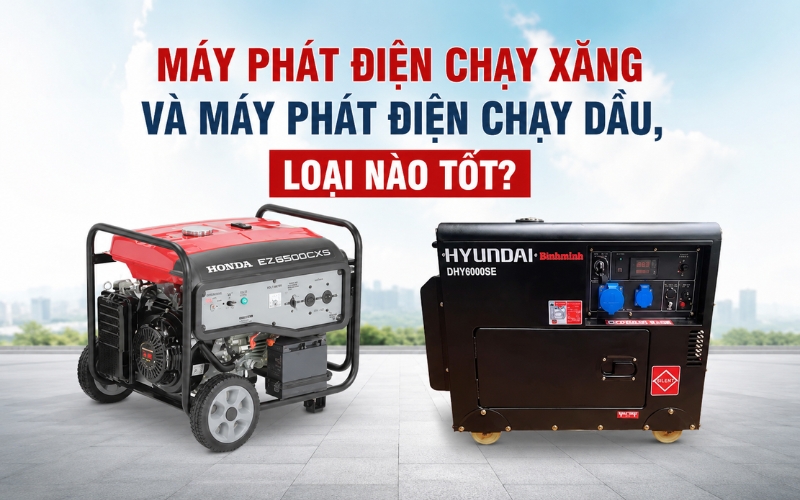 Máy phát điện chạy xăng và máy phát điện chạy dầu, loại nào tốt
