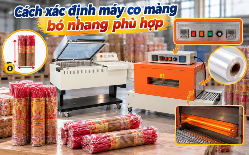 Cách xác định máy co màng bó nhang phù hợp