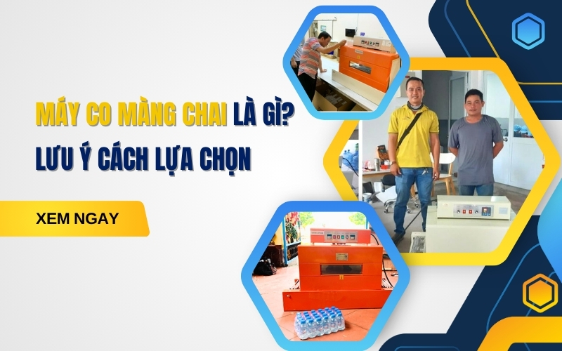 Máy co màng chai là gì Lưu ý cách lựa chọn