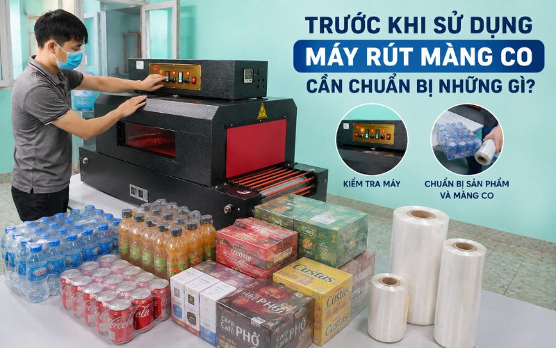 Trước khi sử dụng máy rút màng co cần chuẩn bị những gì