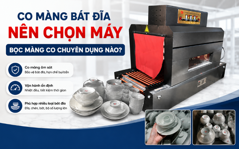 Co màng bát đĩa nên chọn máy bọc màng co chuyên dụng nào?