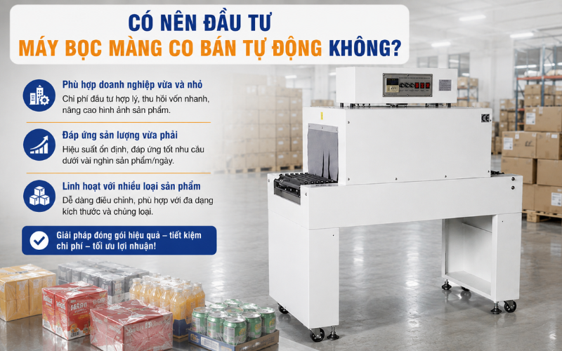 Có nên đầu tư máy bọc màng co bán tự động không