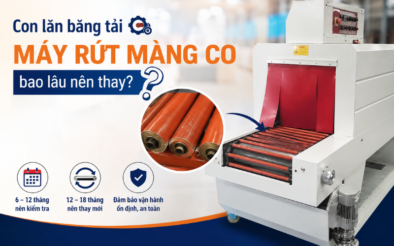 Con lăn băng tải máy rút màng co bao lâu nên thay?
