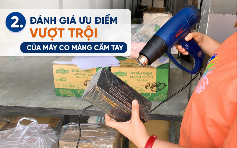 Đánh giá ưu điểm vượt trội của máy co màng cầm tay