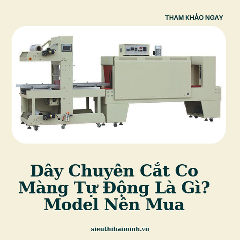 Dây Chuyền Cắt Co Màng Tự Động Là Gì? Model Nên Mua