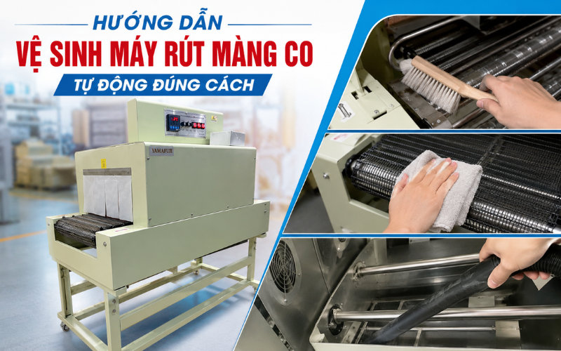 Hướng dẫn vệ sinh máy rút màng co tự động đúng cách