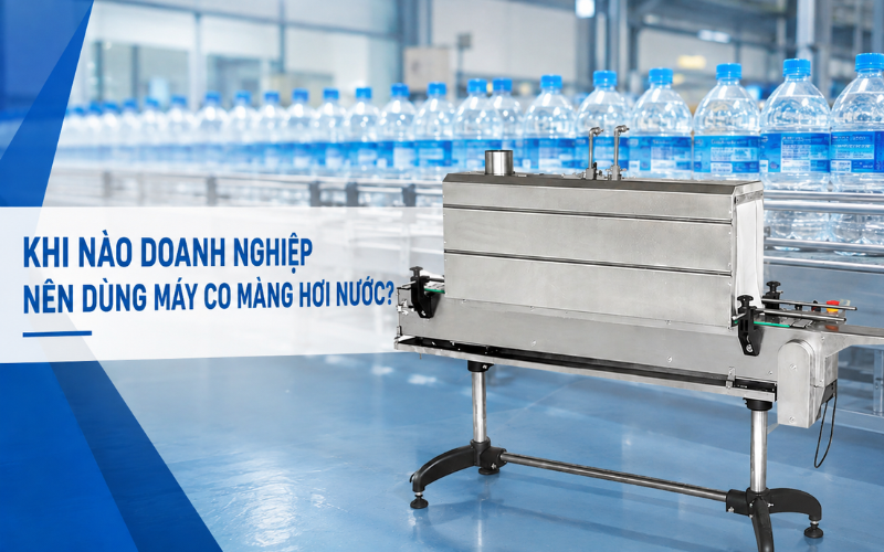 Khi nào doanh nghiệp nên dùng máy co màng hơi nước