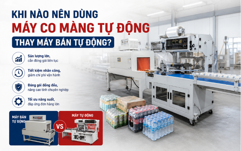 Khi nào nên dùng máy co màng tự động thay máy bán tự động?
