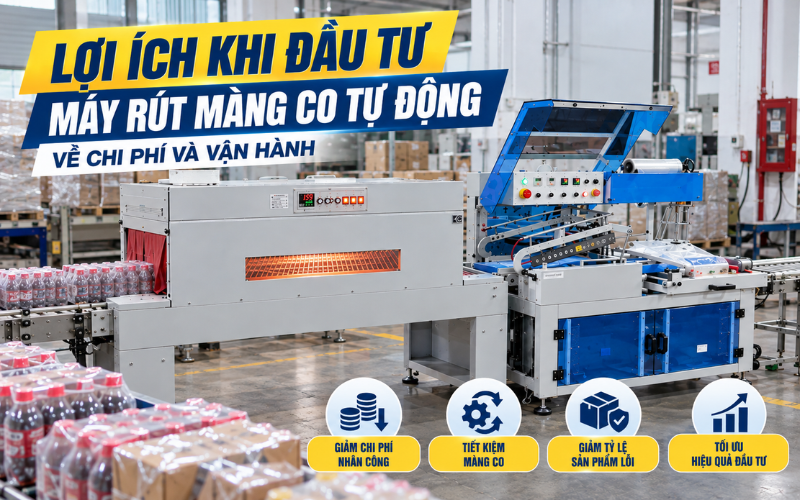 Lợi ích khi đầu tư máy rút màng co tự động về chi phí và vận hành